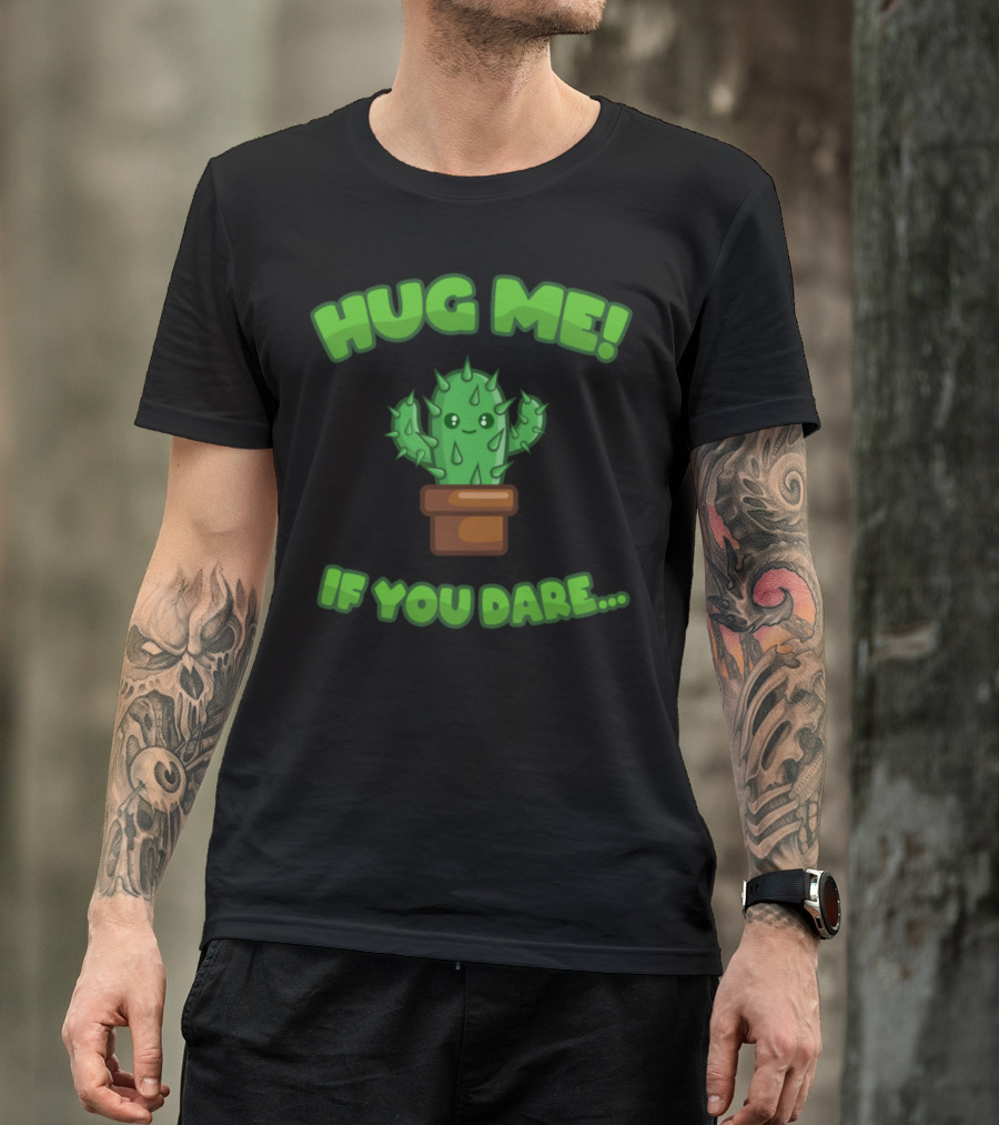 Hug Me Cactus If You Dare Funny Cute Plants Saying T-Shirt