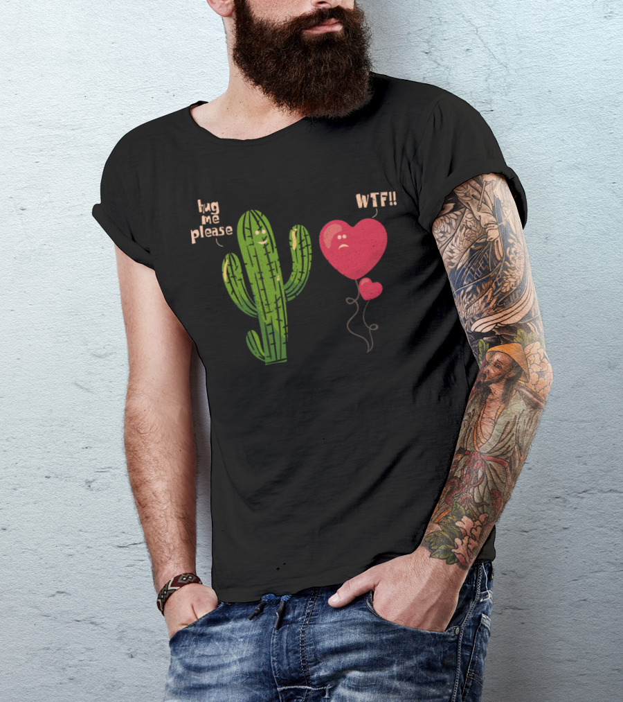 Hug Me Please Cactus WTF Heart Balloon T-Shirt
