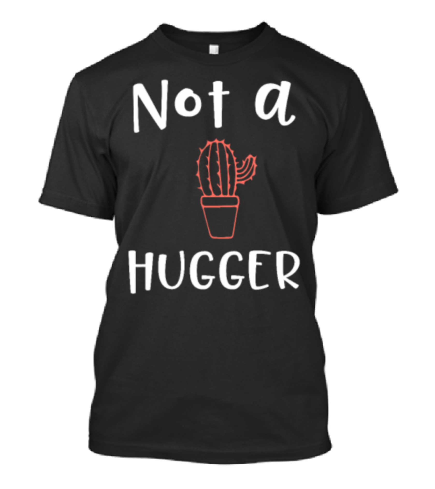 Cactus Lover Not A Hugger Not A Hugger T-Shirt