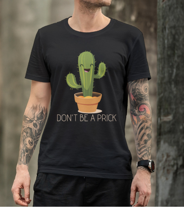 Don't Be A Prick Cactus Cute Funny Garden Potted Happy T-Shirt