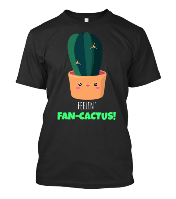 Feelin' Fan-Cactus Cute Cactus Pun T-Shirt