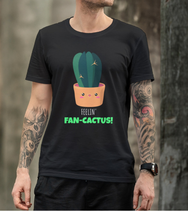 Feelin' Fan-Cactus Cute Cactus Pun T-Shirt