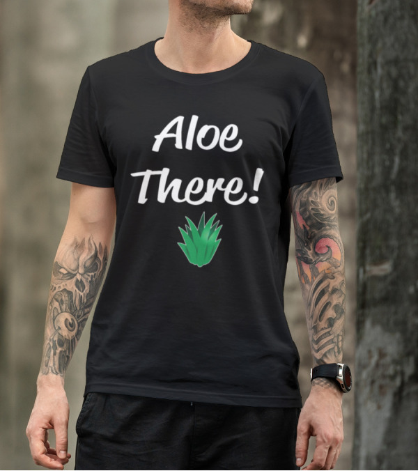 Aloe There Funny Succulent T-Shirt