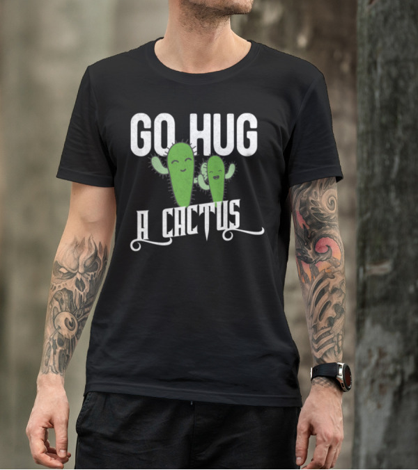 Funny Cute Sarcastic Go Hug A Cactus Playful Green Characters T-Shirt
