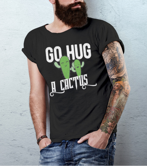 Funny Cute Sarcastic Go Hug A Cactus Playful Green Characters T-Shirt