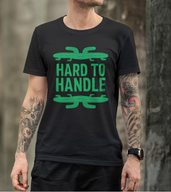 Hard To Handle Succulent Desert Plant Spiny Green Cactus T-Shirt