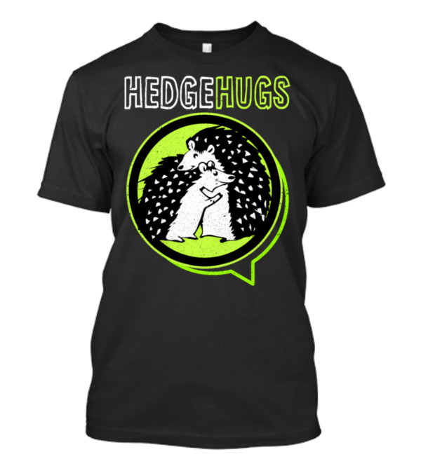 Hedgehugs Hedgie Hedgehog Spiky Cuddle Rodent T-Shirt