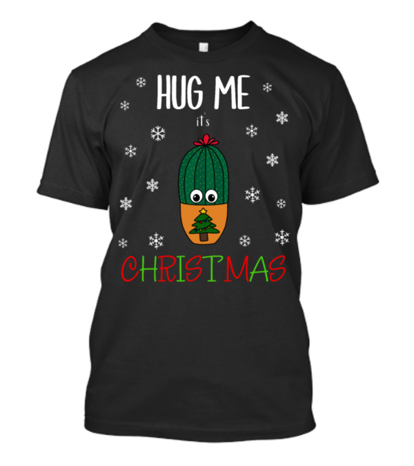 Hug Me It's Christmas Cactus With Snowflakes And Christmas Tree T-Shirt