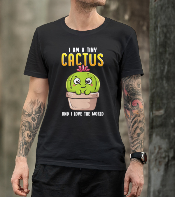 I Am A Tiny Cactus And I Love The World Cute Green Potted Plant With Pink Flower T-Shirt