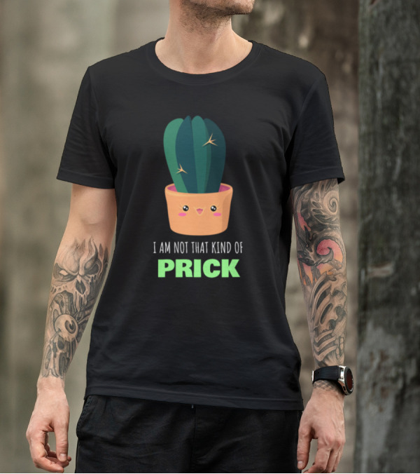 I Am Not That Kind Of Prick Cute Cactus Pun Happy Plant T-Shirt