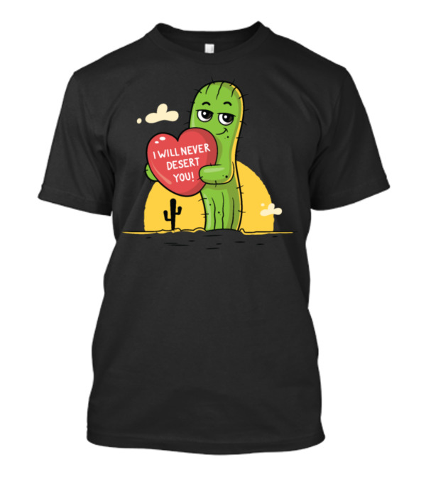 I Will Never Desert You Cute Cactus Holding Heart Against Sunset T-Shirt