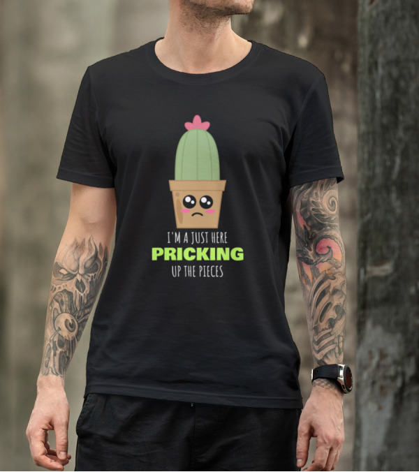 I'm Just Here Pricking Up The Pieces Cute Sad Cactus In Pot T-Shirt