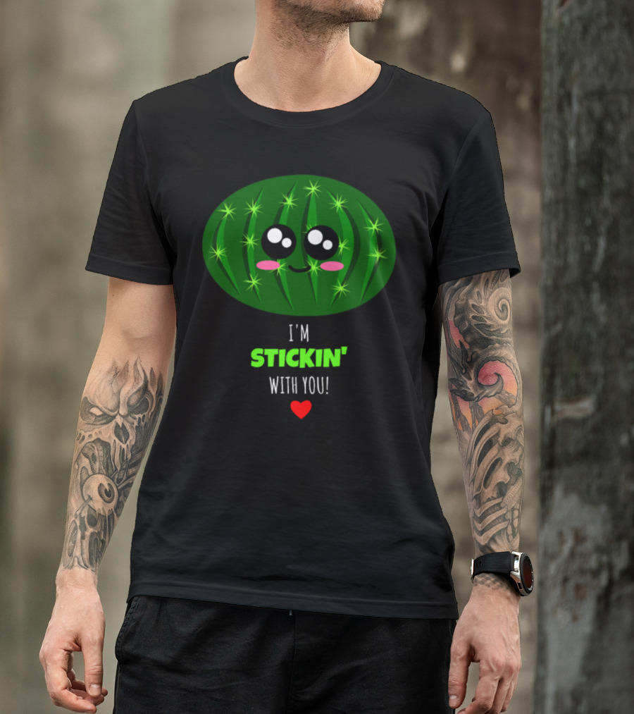 I'm Stickin' With You Cute Cactus Pun Kawaii Smiling Face And Red Heart T-Shirt