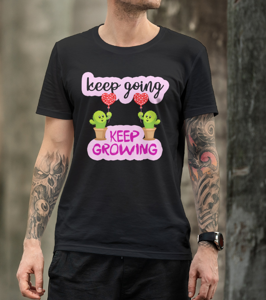 Keep Going Keep Growing Cactus Holding Heart Balloons T-Shirt