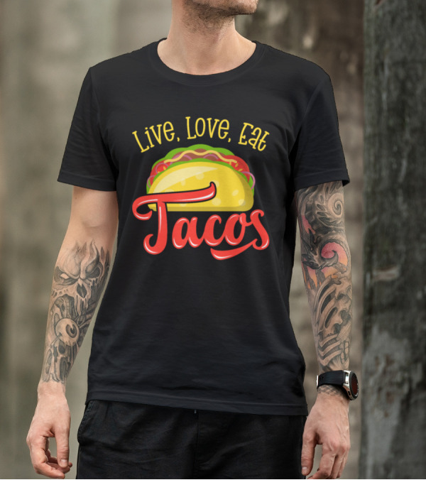 Live Love Eat Tacos With Vibrant Taco T-Shirt
