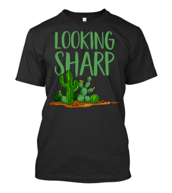 Looking Sharp Cactus Spiny Succulent Desert Green Text Fun Iconic Desert Plants T-Shirt
