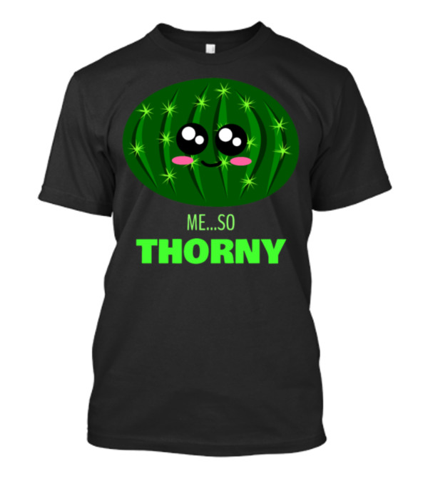Me So Thorny Cute Cactus Face Pun T-Shirt