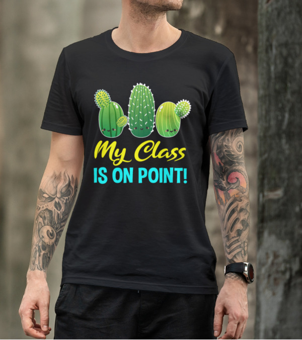 My Class Is On Point Cute Cactus Cacti Fun Classroom T-Shirt