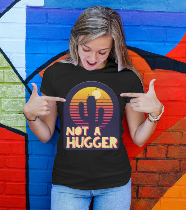 Not A Hugger Funny Cactus Sarcastic Vintage Sunset T-Shirt