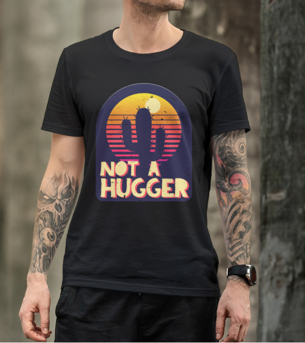 Not A Hugger Funny Cactus Sarcastic Vintage Sunset T-Shirt