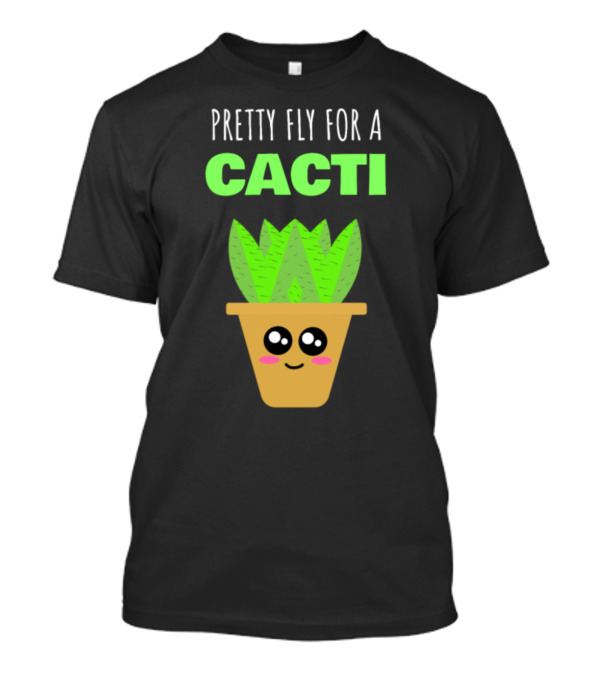 Pretty Fly For A Cacti Cute Kawaii Plant Pun T-Shirt