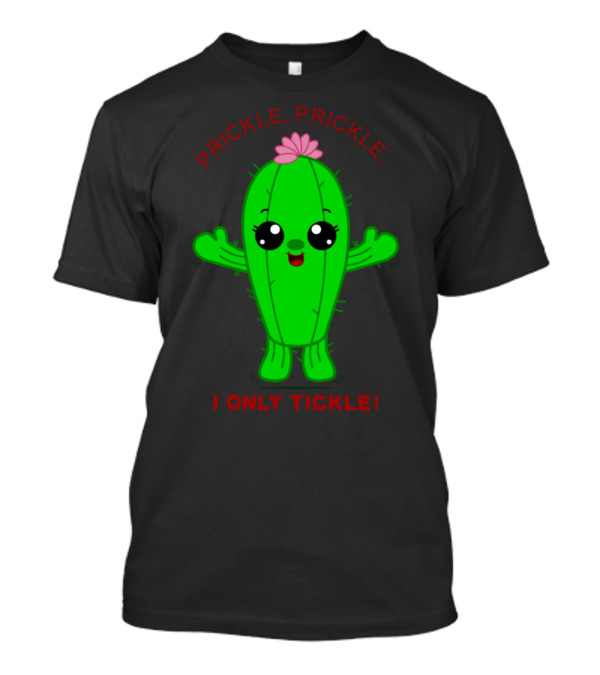 Prickle Prickle Cute Cactus I Only Tickle T-Shirt