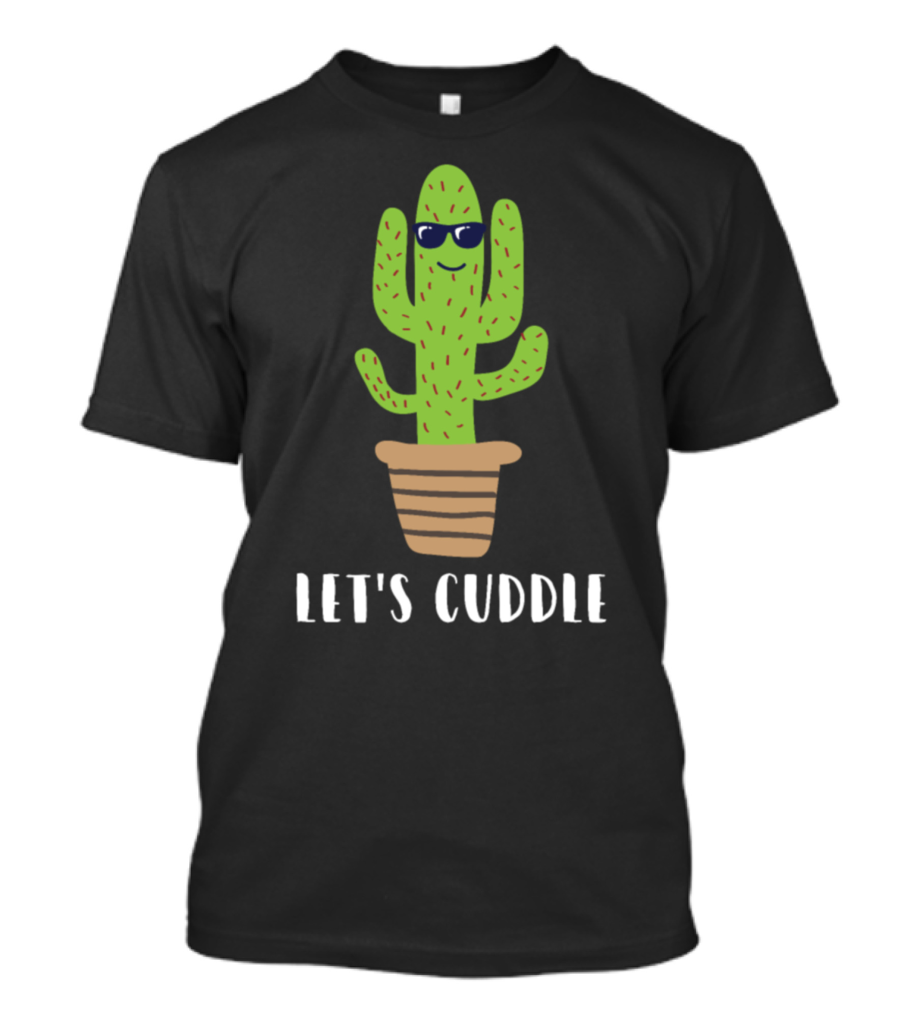 Let's Cuddle Saguaro Cactus With Sunglasses In Pot T-Shirt