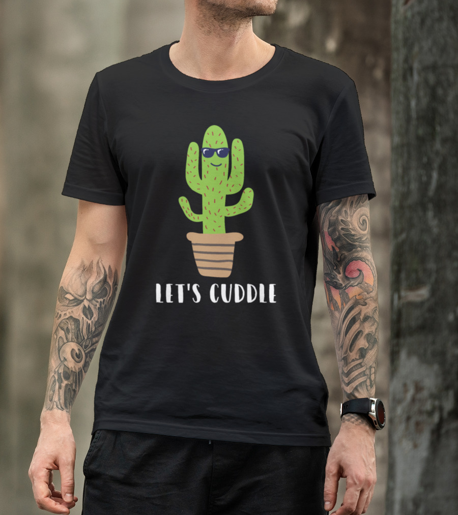 Let's Cuddle Saguaro Cactus With Sunglasses In Pot T-Shirt