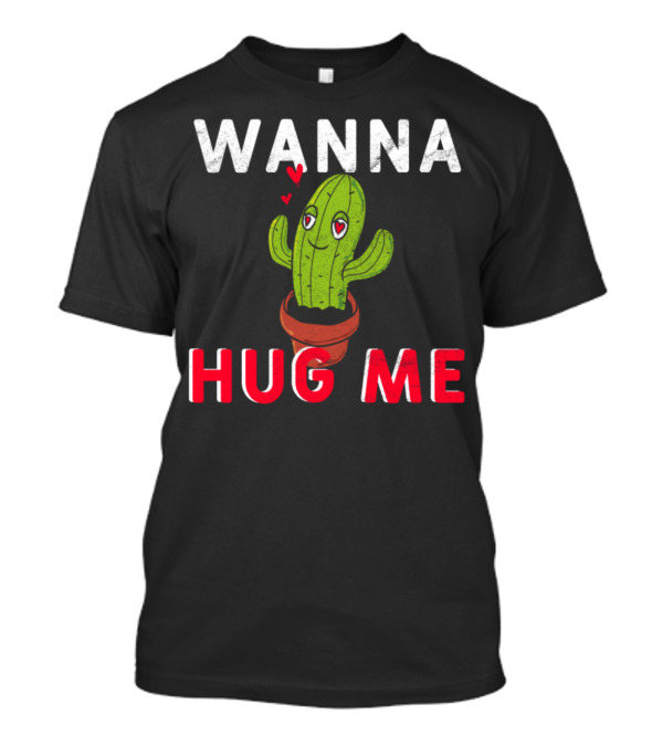 WANNA HUG ME Cactus Hearts Eyes T-Shirt