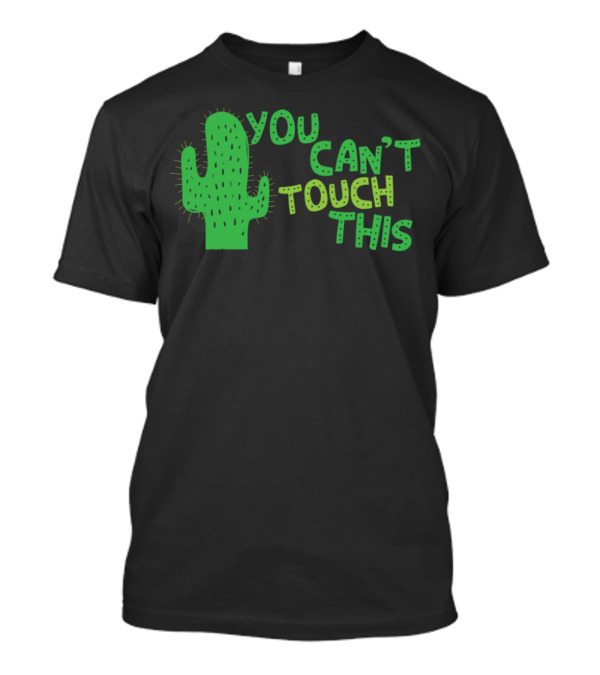 You Can't Touch This Spiked Cactus Green Saguaro T-Shirt