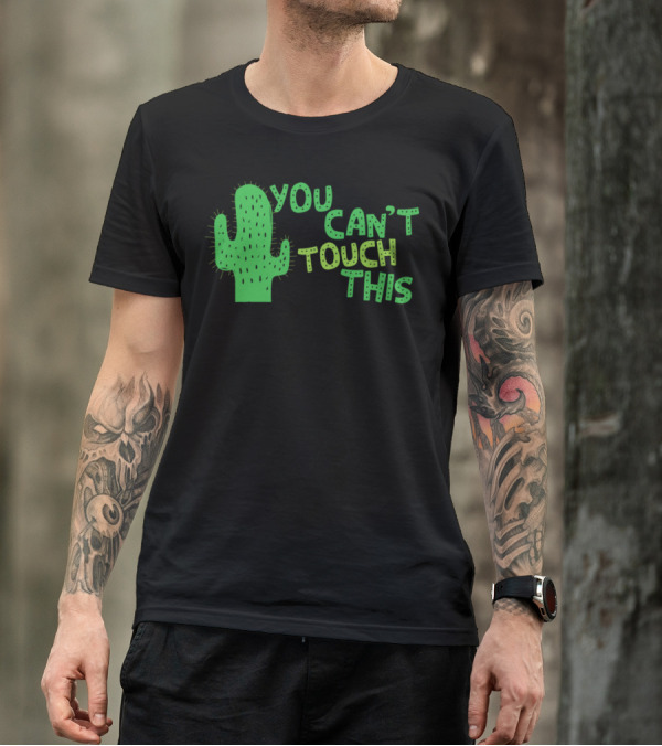 You Can't Touch This Spiked Cactus Green Saguaro T-Shirt