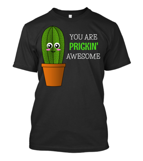 You Are Prickin' Awesome Cute Cactus With Face Pun T-Shirt