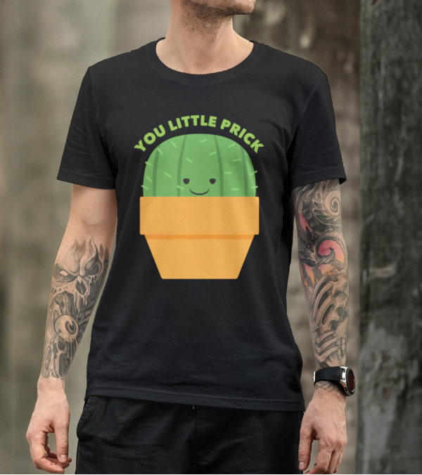 YOU LITTLE PRICK CUTE CACTUS POT PLANT T-Shirt