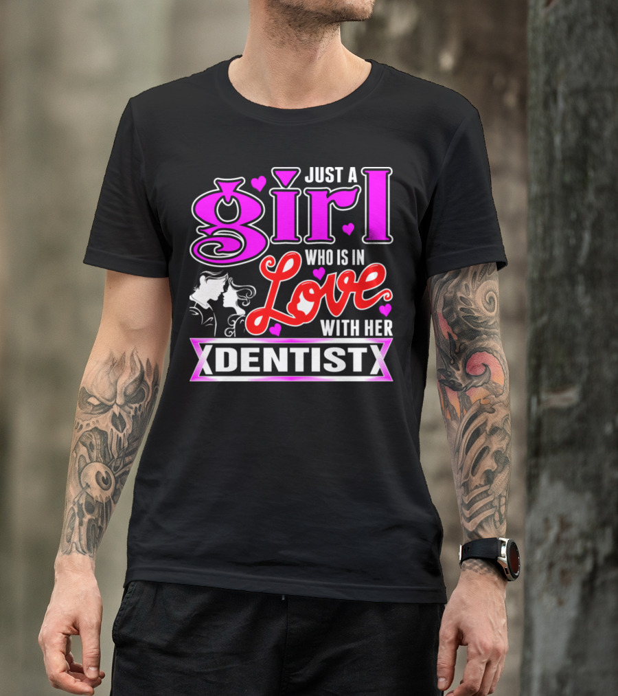 Just A Girl Who Is In Love With Her Dentist T-Shirt