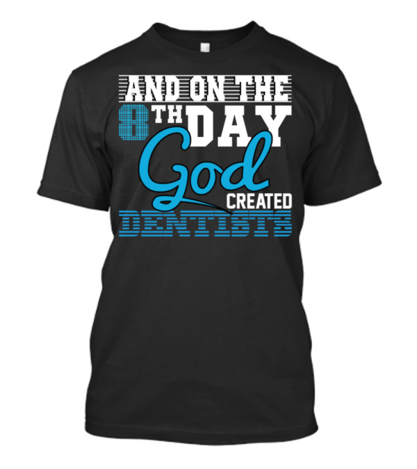 AND ON THE 8TH DAY GOD CREATED DENTISTS T-Shirt