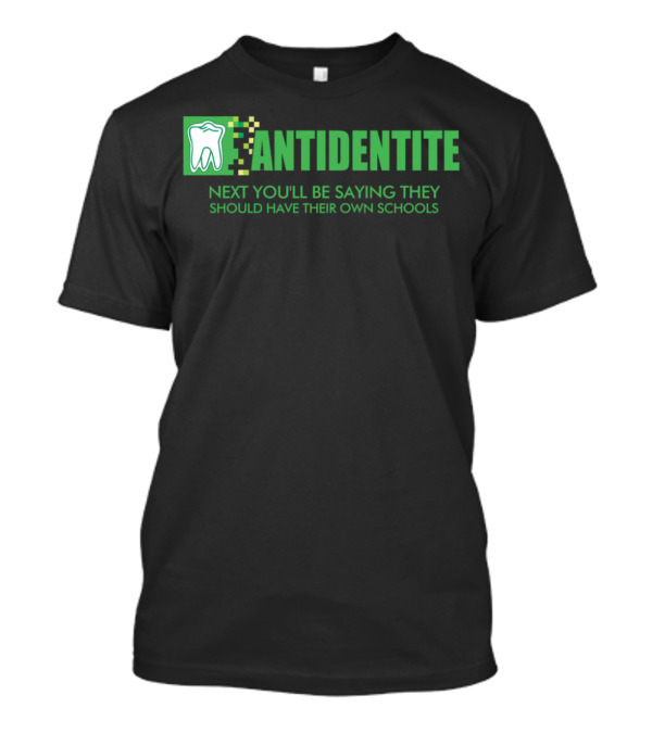 Antidentite Kramer Next You'll Be Saying They Should Have Their Own Schools T-Shirt