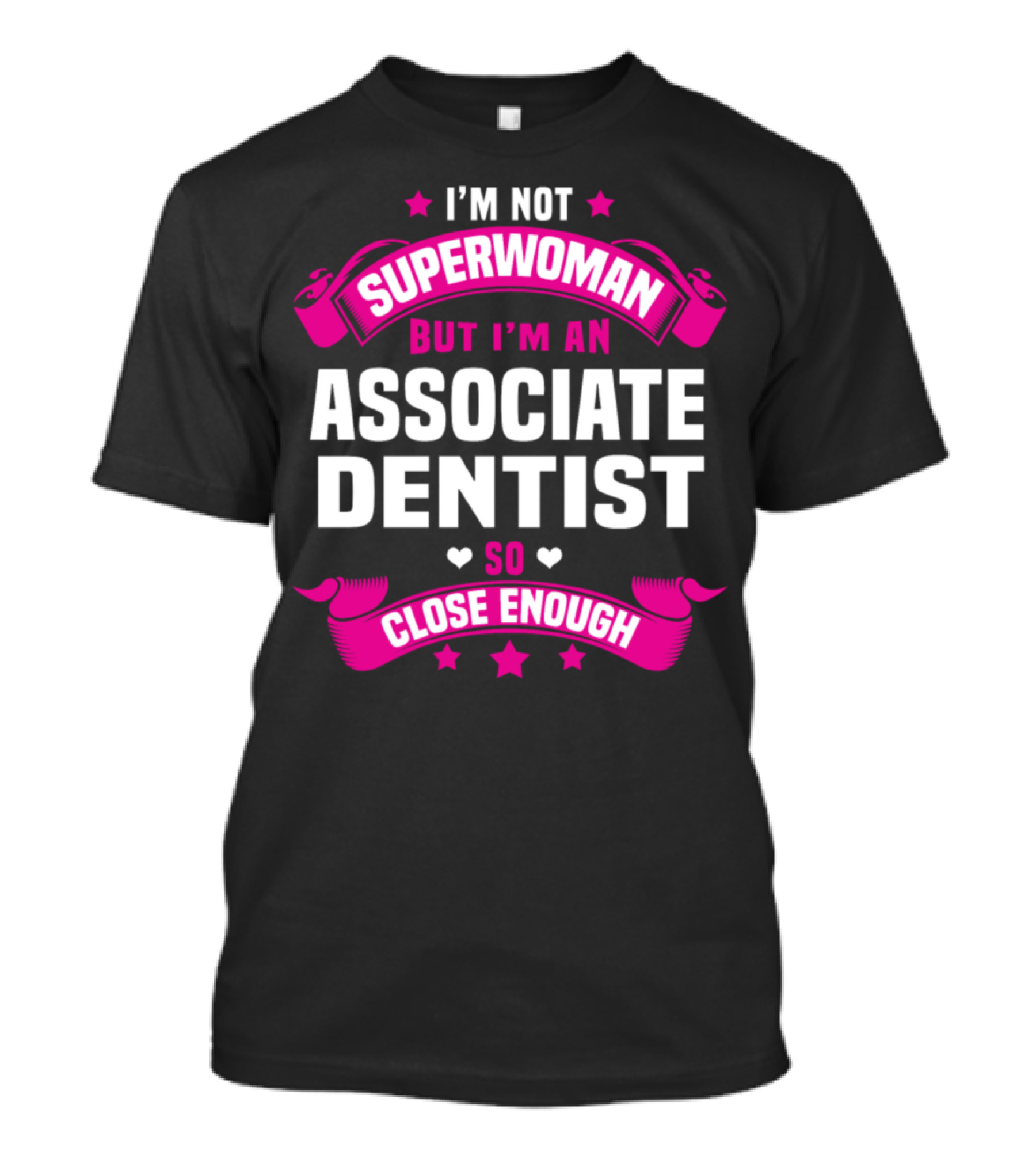 I'M NOT SUPERWOMAN BUT I'M AN ASSOCIATE DENTIST SO CLOSE ENOUGH T-Shirt