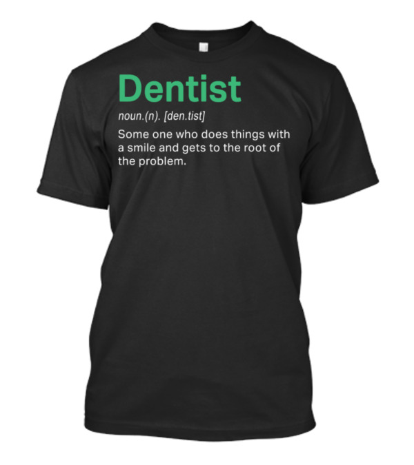 Awesome Dentist Noun Definition With Smile And Root Of The Problem Explanation T-Shirt