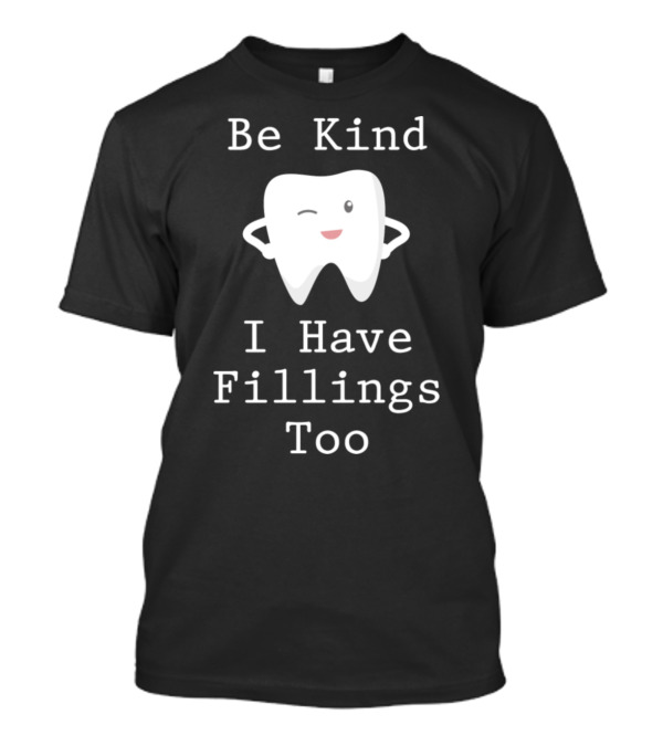 Be Kind I Have Fillings Too Tooth Cartoon Winking T-Shirt