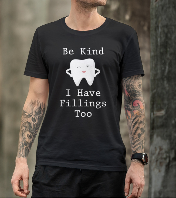 Be Kind I Have Fillings Too Tooth Cartoon Winking T-Shirt