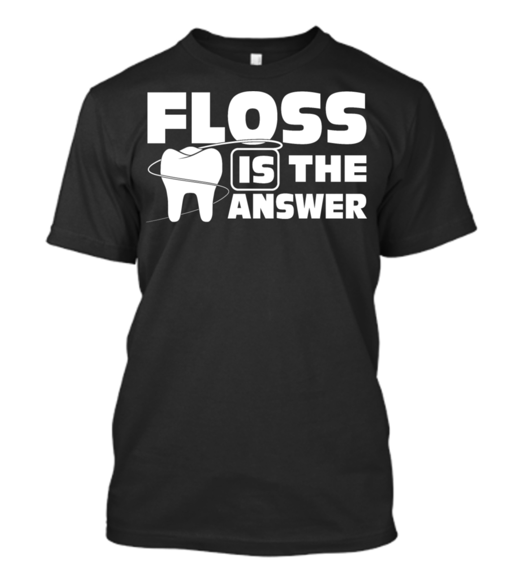 Floss Is The Answer Dental Assistant Dentist Floss Dental T-Shirt