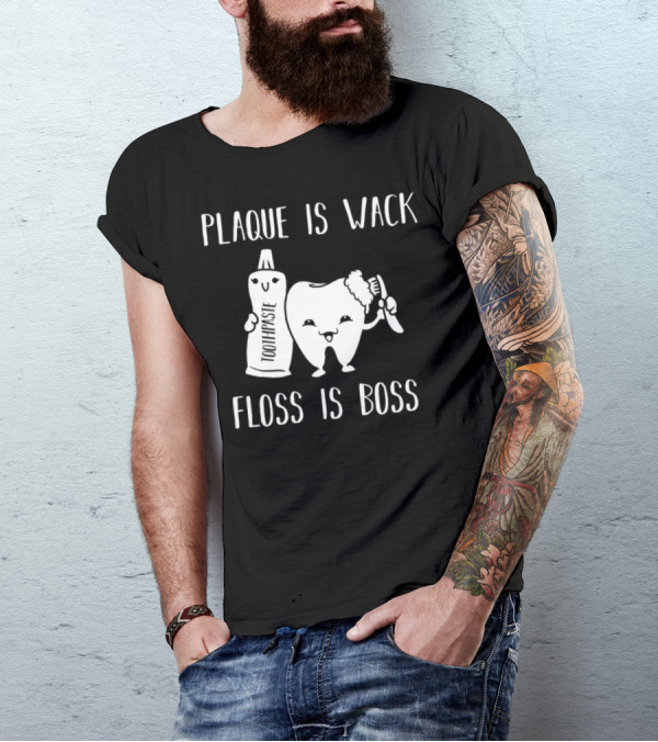 Plaque Is Wack Floss Is Boss Toothpaste Tooth Brush Tooth T-Shirt