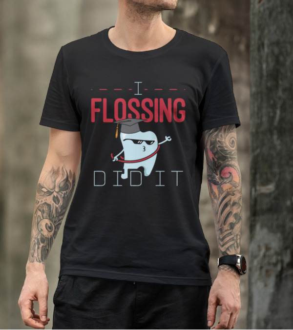 I Flossing Did It Dental Graduation Tooth Wearing Cap T-Shirt