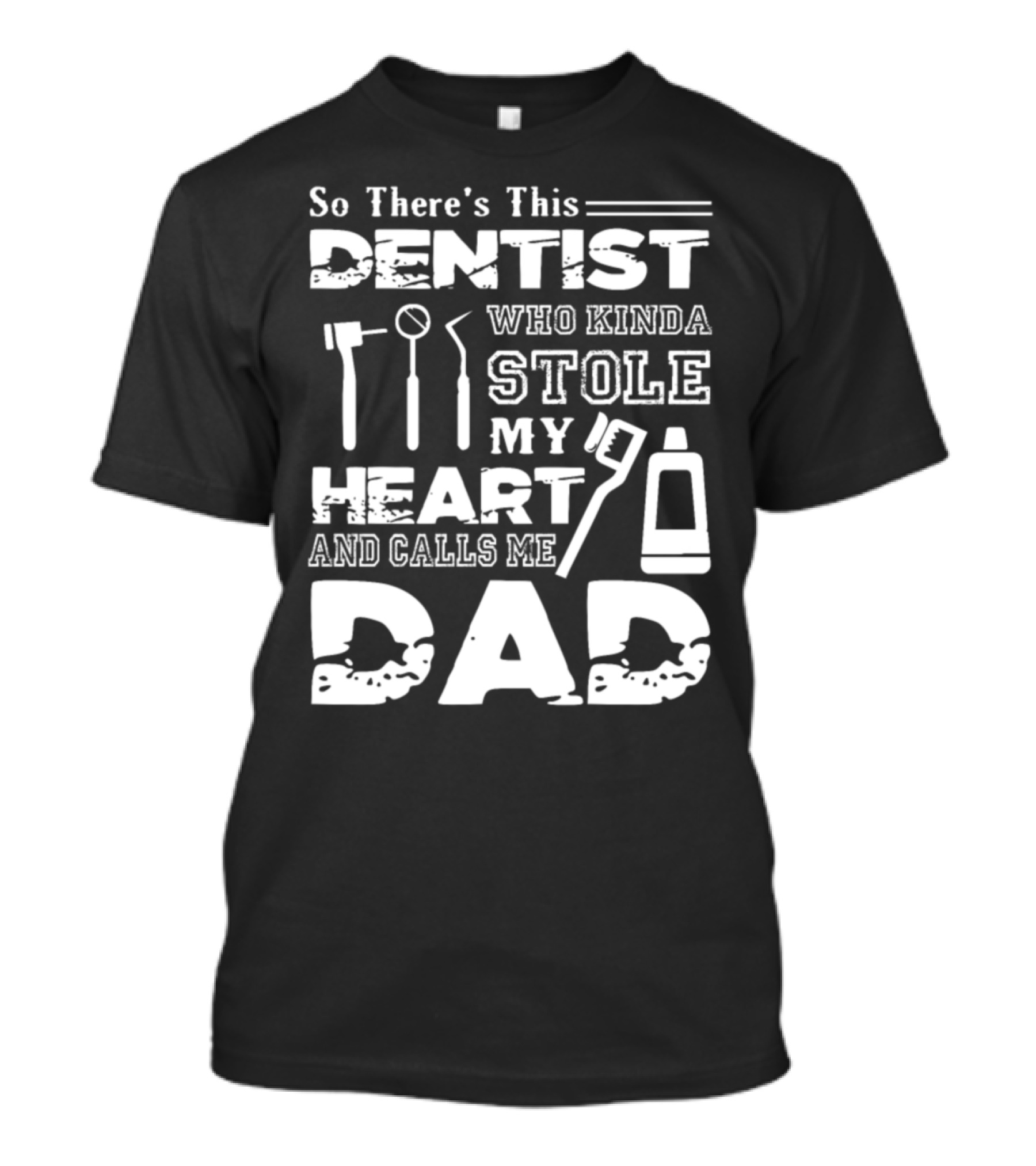 So There's This Dentist Who Kinda Stole My Heart And Calls Me Dad T-Shirt