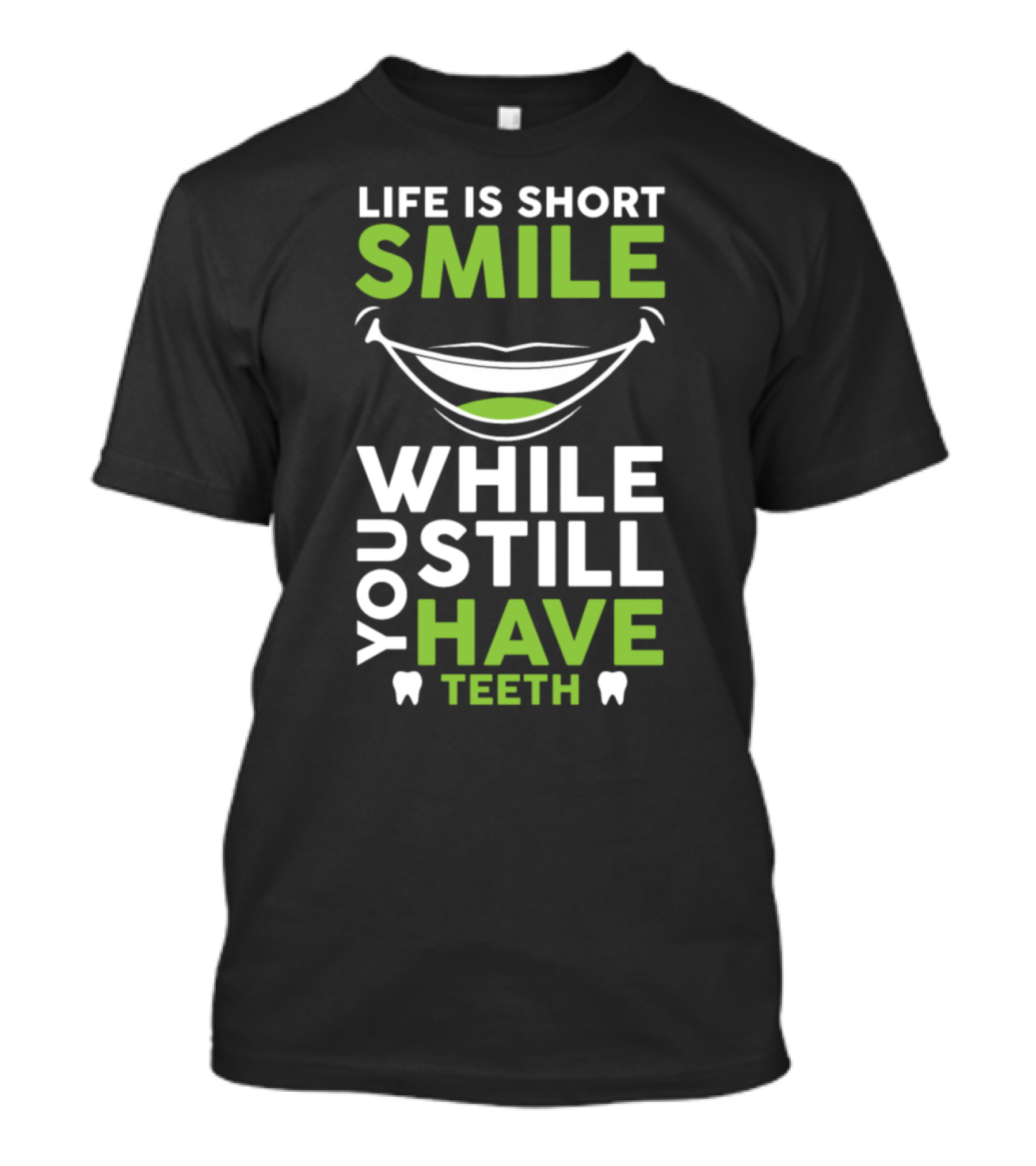 Life Is Short Smile While You Still Have Teeth T-Shirt