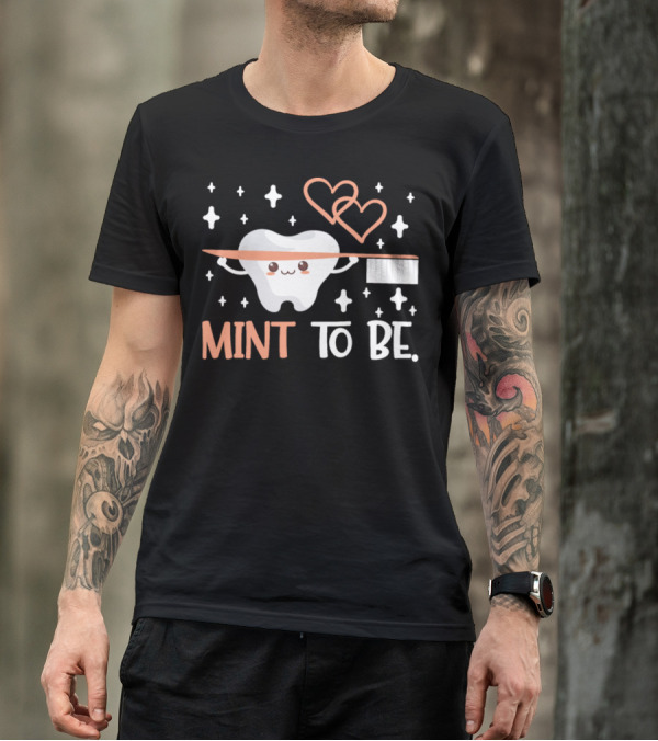 Mint To Be Dentist Dental Hygienist Funny Valentines T-Shirt