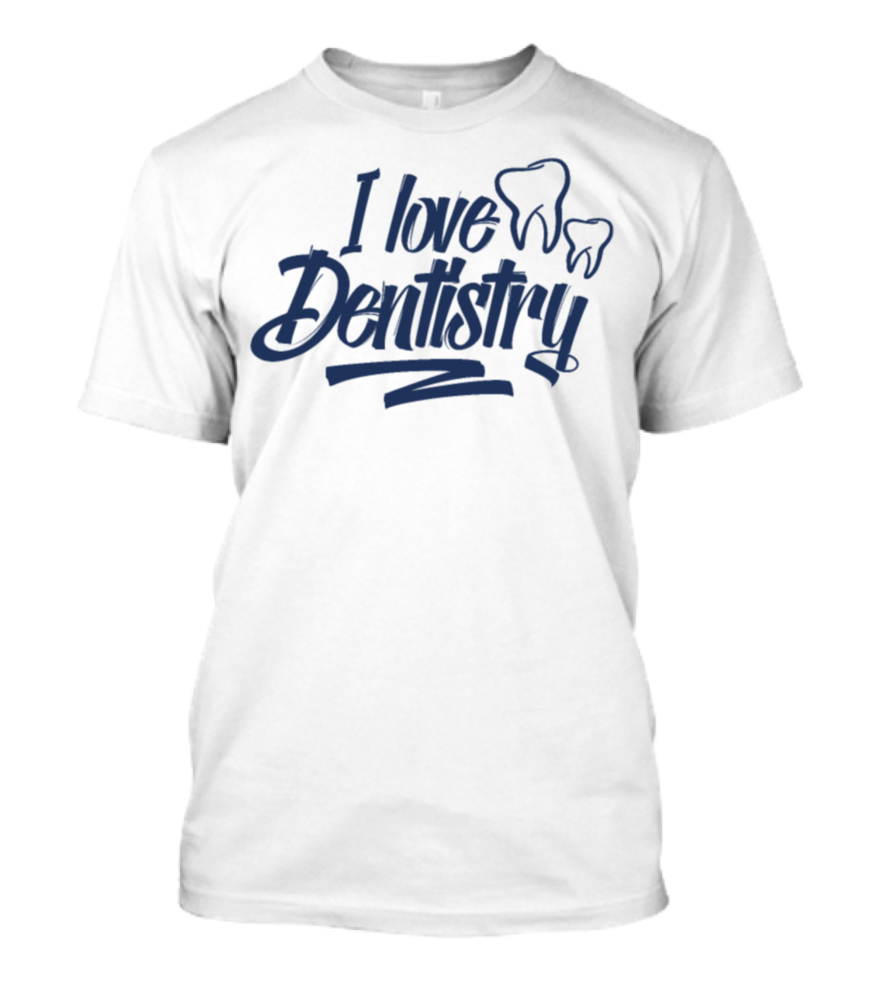 I Love Dentistry Dentist Fun T-Shirt