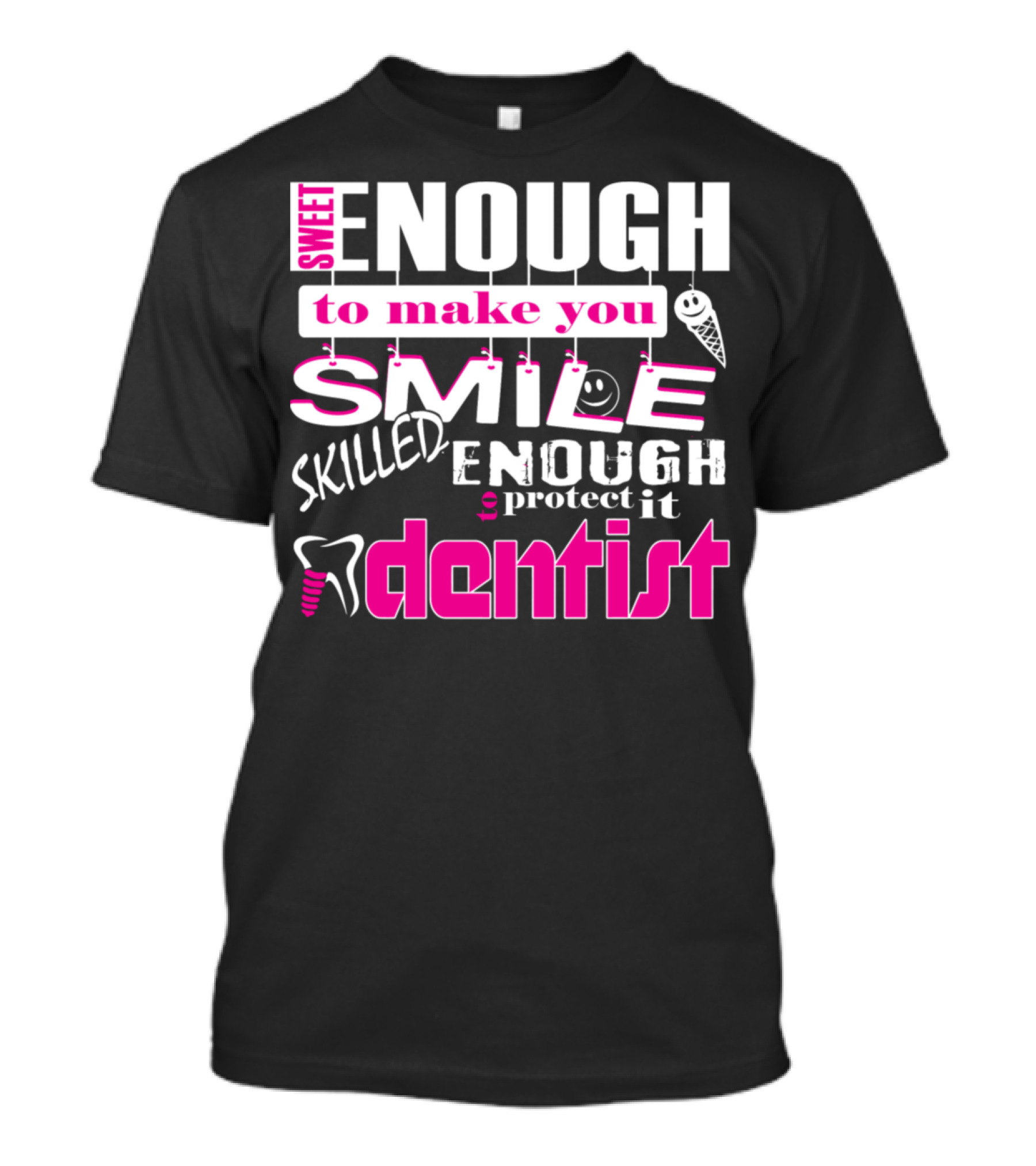 Sweet Enough To Make You Smile Skilled Enough To Protect It Dentist T-Shirt