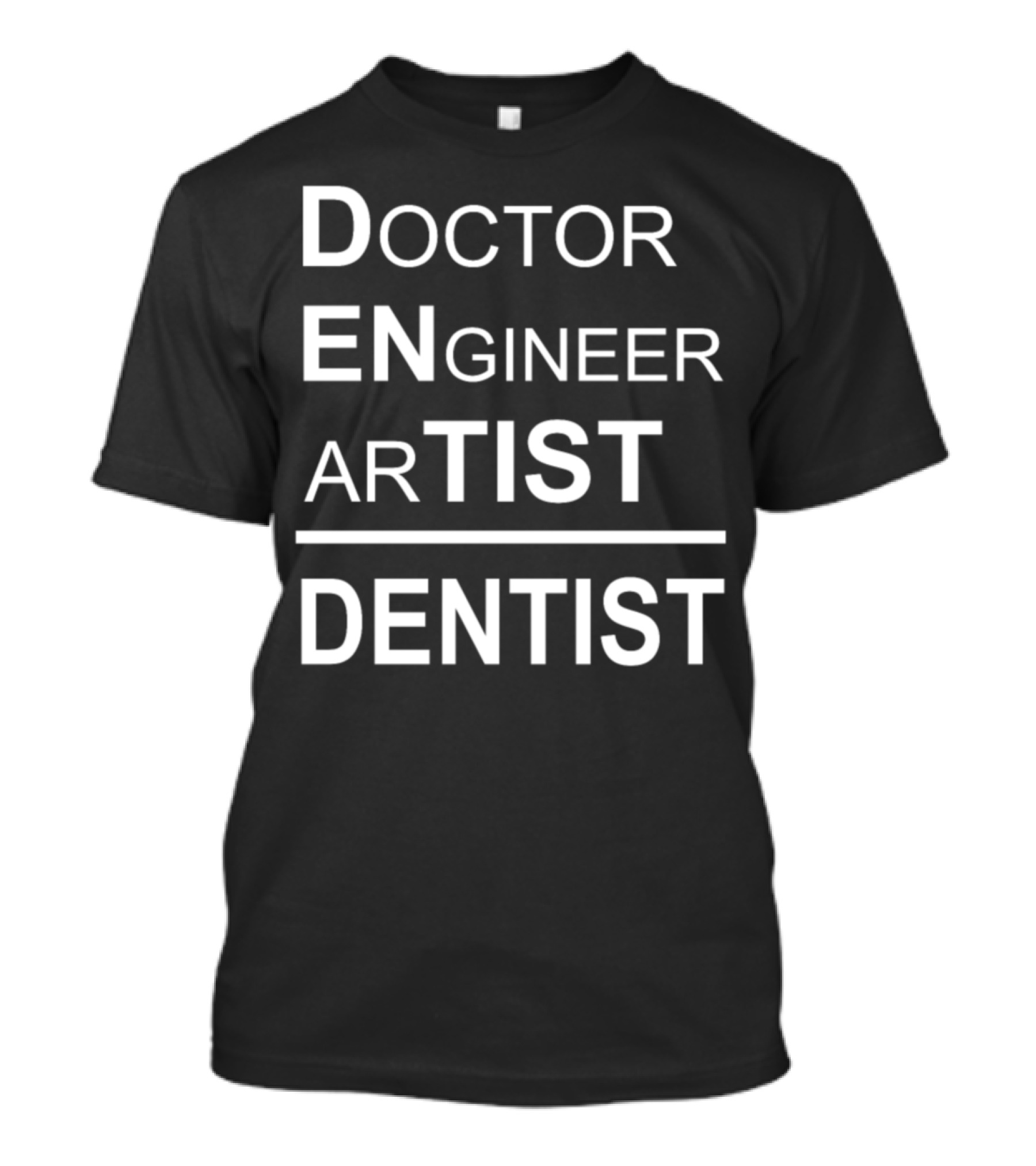 Doctor Engineer Artist Dentist Dentist T-Shirt