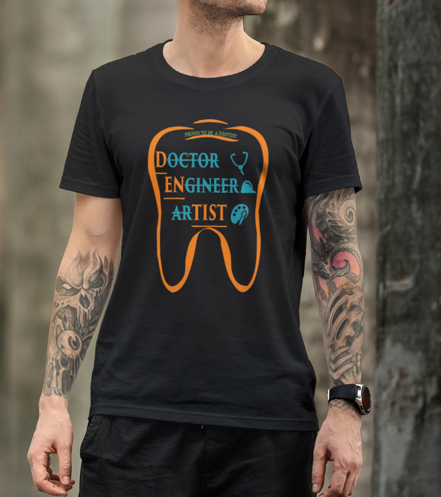 Proud To Be A Dentist Doctor Engineer Artist T-Shirt